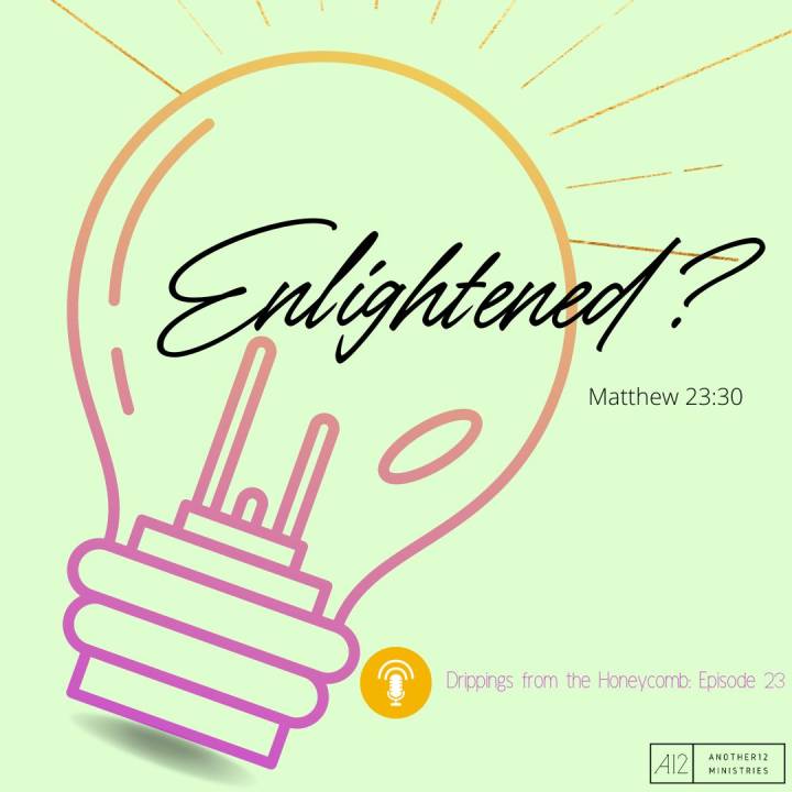 Enlightened? (Matthew 23:30)