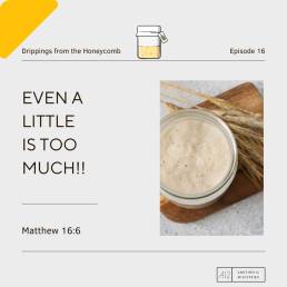 Even A Little Is Too Much!!! (Matthew 16:6)