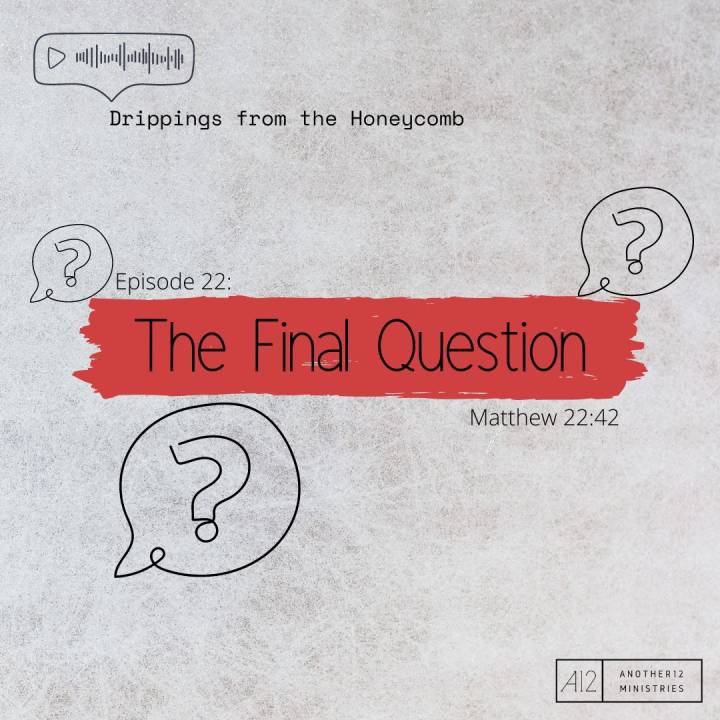 The Final Question (Matthew 22:42)