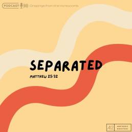 Separated! (Matthew 25:32)