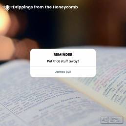 Put that stuff away!! (James 1:21)