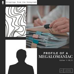 EP. 2 - Profile of a Megalomaniac (Esther 1:10-11)